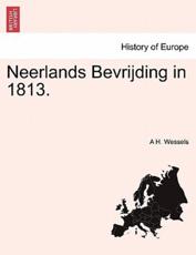 Neerlands Bevrijding in 1813. - A H Wessels