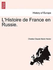 L'Histoire de France En Russie. - Charles Claude Marie Hector
