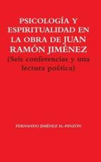 PSICOLOGÍA Y ESPIRITUALIDAD EN LA OBRA DE JUAN RAMÓN JIMÉNEZ (Seis conferencias y una lectura poética) FERNANDO JIMÉNEZ H.-PINZÓN Author