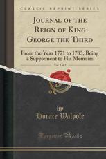 Journal of the Reign of King George the Third, Vol. 2 of 2: From the Year 1771 to 1783, Being a Supplement to His Memoirs (Classic