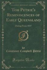 Tom Petrie's Reminiscences of Early Queensland - Constance Campbell Petrie