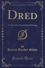 Dred: A Tale of the Great Dismal Swamp (Classic Reprint) (Paperback)
