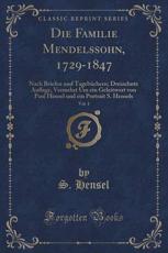 Die Familie Mendelssohn, 1729-1847, Vol. 1: Nach Briefen und Tagebüchern; Dreizehnte Auflage, Vermehrt Um ein Geleitwort von Paul Hensel und ein Portr