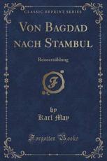 Von Bagdad nach Stambul: Reiseerzählung (Classic Reprint) Karl May Author