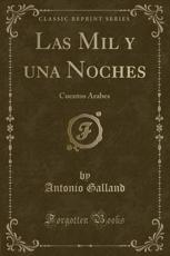 Las Mil y una Noches: Cuentos Árabes (Classic Reprint)