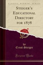 Steiger's Educational Directory for 1878 (Classic Reprint) - Ernst Steiger