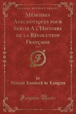 Mémoires Anecdotiques pour Servir A l´Histoire de la Révolution Française, Vol. 1 (Classic Reprint)