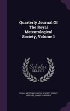 Quarterly Journal of the Royal Meteorological Society, Volume 1 - James Glaisher