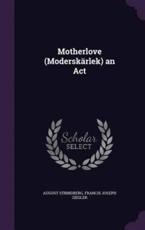 Motherlove (Moderskarlek) an ACT - August Strindberg, Francis Joseph Ziegler