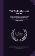 The Works of Joseph Butler - Joseph Butler, Samuel Clarke, Comp, W E 1809-1898 Gladstone