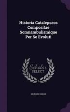 Historia Catalepseos Compositae Somnambulismique Per Se Evoluti - Michael Hanak