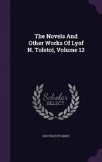 The Novels and Other Works of Lyof N. Tolstoi, Volume 12 - Leo Tolstoy (Graf)