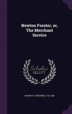 Newton Forster, Or, the Merchant Service - Frederick Marryat