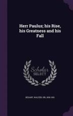 Herr Paulus; his Rise, his Greatness and his Fall