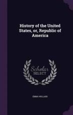 History of the United States, Or, Republic of America - Emma Hart Willard