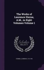 The Works of Laurence Sterne, A.M., in Eight Volumes Volume 1 - Sterne Laurence 1713-1768