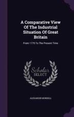 A Comparative View of the Industrial Situation of Great Britain - Alexander Mundell