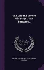 The Life and Letters of George John Romanes ..