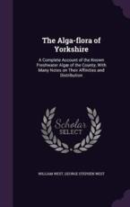 The Alga-Flora of Yorkshire - Dr William West, George Stephen West