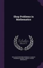 Shop Problems in Mathematics - William Edwin Breckenridge, Charles Frederick Moore, Samuel Foster Mersereau