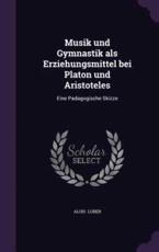 Musik und Gymnastik als Erziehungsmittel bei Platon und Aristoteles: Eine Padagogische Skizze