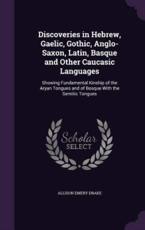 Discoveries in Hebrew, Gaelic, Gothic, Anglo-Saxon, Latin, Basque and Other Caucasic Languages - Allison Emery Drake