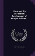 History of the Intellectual Development of Europe, Volume 2 - John William Draper