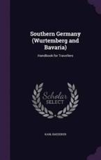 Southern Germany (Wurtemberg and Bavaria): Handbook for Travellers