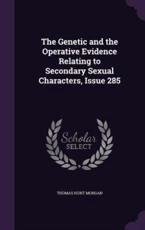 The Genetic and the Operative Evidence Relating to Secondary Sexual Characters, Issue 285