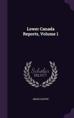 Lower Canada Reports, Volume 1 - Simon Lelievre