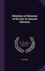 Relations of Diseases of the Eye to General Diseases - Max Knies