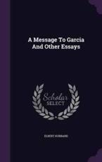 A Message To Garcia And Other Essays by Elbert Hubbard Hardcover | Indigo Chapters