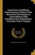 Grand Civic and Military Demonstration in Honor of the Removal of the Remains of James Monroe, Fifth President of the United States, from New York to Virginia - Udolpho Wolfe, Hudson G Wolfe