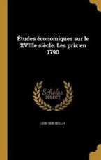 Etudes Economiques Sur Le Xviiie Siecle. Les Prix En 1790 - Leon 1830- Biollay