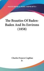 The Beauties Of Baden-Baden And Its Environs (1858) - Charles Francis Coghlan Jr.