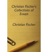 Christian Fischer's Collections of Essays - Christian Fischer