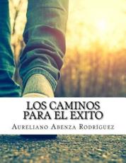 Los Caminos Para El Exito - Aureliano Abenza Rodriguez