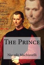 The Prince Niccolò Machiavelli Niccolò Machiavelli Author