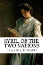Sybil, or The Two Nations Benjamin Disraeli Paula Benitez Editor