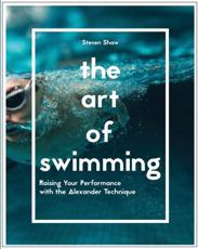 The Art of Swimming: Raising Your Performance with the Alexander Technique Steven Shaw Author