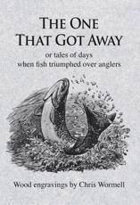 The One That Got Away: Or Tales of Days When Fish Triumphed over Anglers