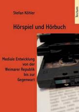 Hörspiel und Hörbuch - Mediale Entwicklung von der Weimarer Republik bis zur Gegenwart