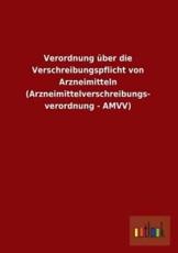 Verordnung Uber Die Verschreibungspflicht Von Arzneimitteln (Arzneimittelverschreibungs- Verordnung - Amvv) - Outlook Verlag,