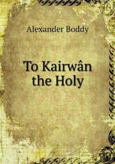 To Kairwan the Holy - Alexander Boddy