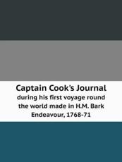 Captain Cook's Journal During His First Voyage Round the World Made in H.M. Bark Endeavour, 1768-71 - J Cook
