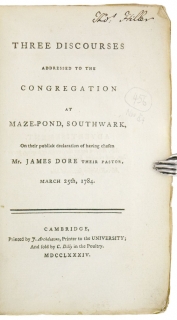 Three Discourses addressed to the Congregation at Maze-Pond, Southwark, on their publick Declaration of having chosen Mr. James Dore their pastor, March 25th, 1784.